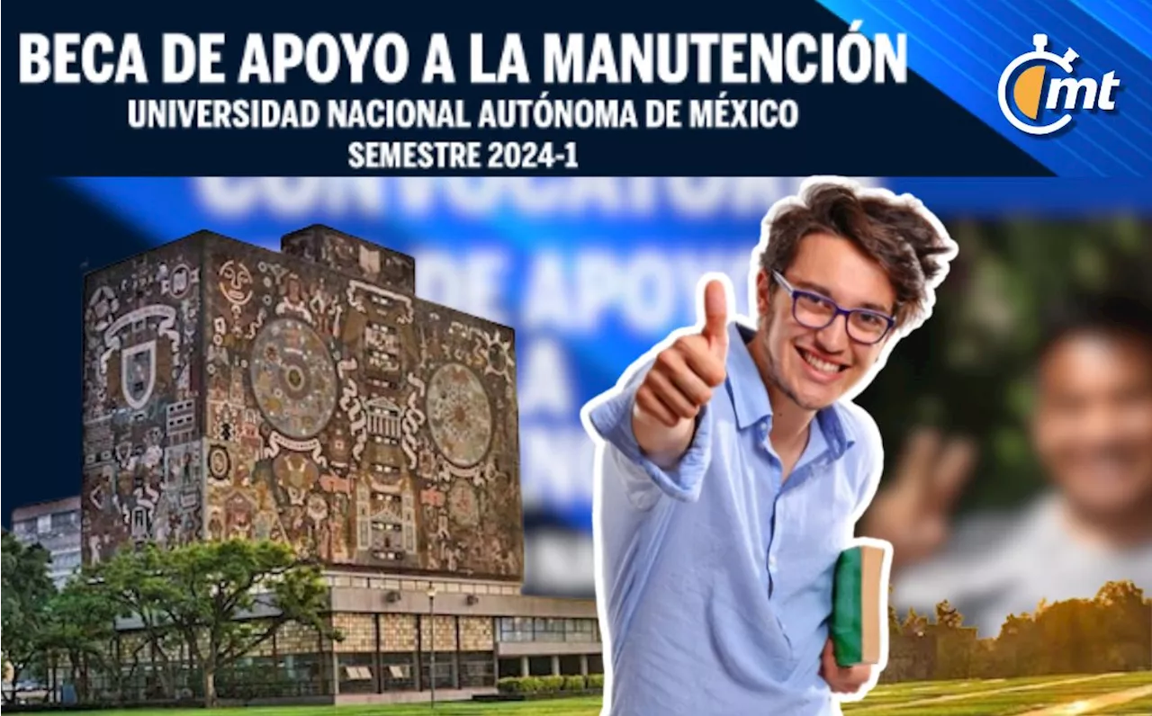 Beca de Manutención UNAM 2024: ¿Cómo recibir 3 mil 600 pesos?