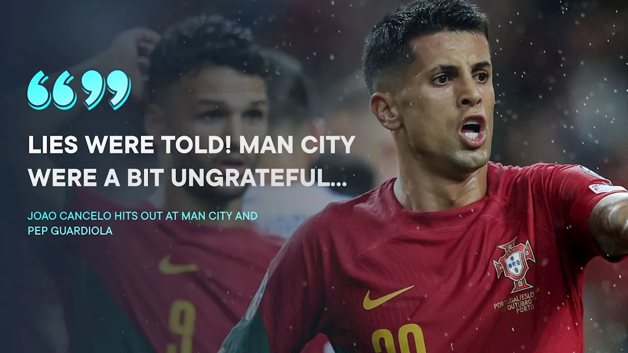 – Barcelona star Cancelo slams Guardiola and ‘ungrateful’ Man City over Etihad exit