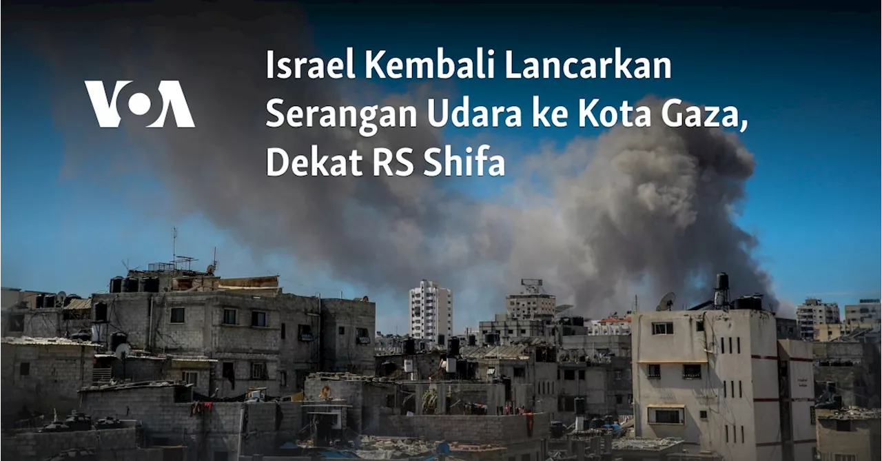 Israel Kembali Lancarkan Serangan Udara ke Kota Gaza, Dekat RS Shifa