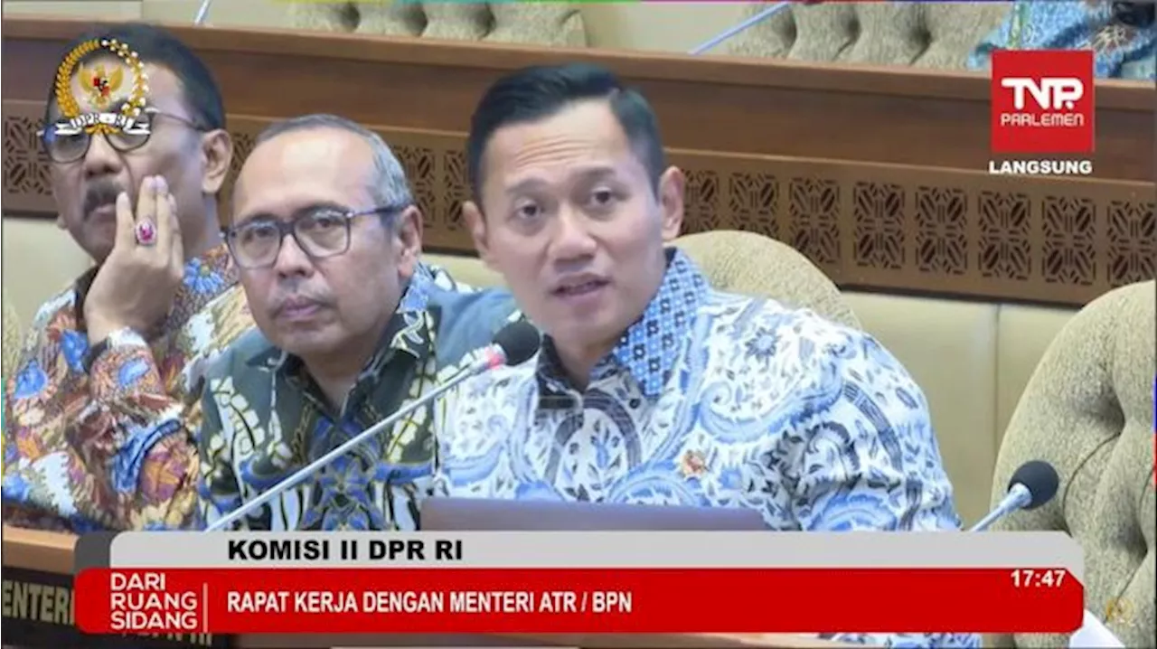 Perdana Rapat dengan Menteri AHY, DPR Beri 7 'Pesan Khusus' Ini