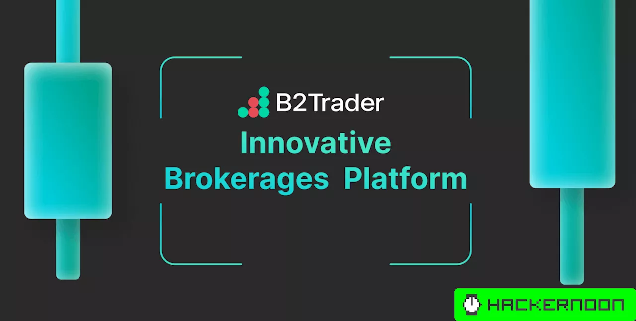 B2Broker Funds The Next-Gen Brokerage Platform B2Trader with $5M