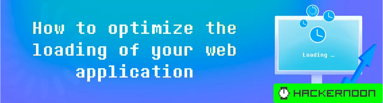 How to Optimize the Loading of Your Web Application