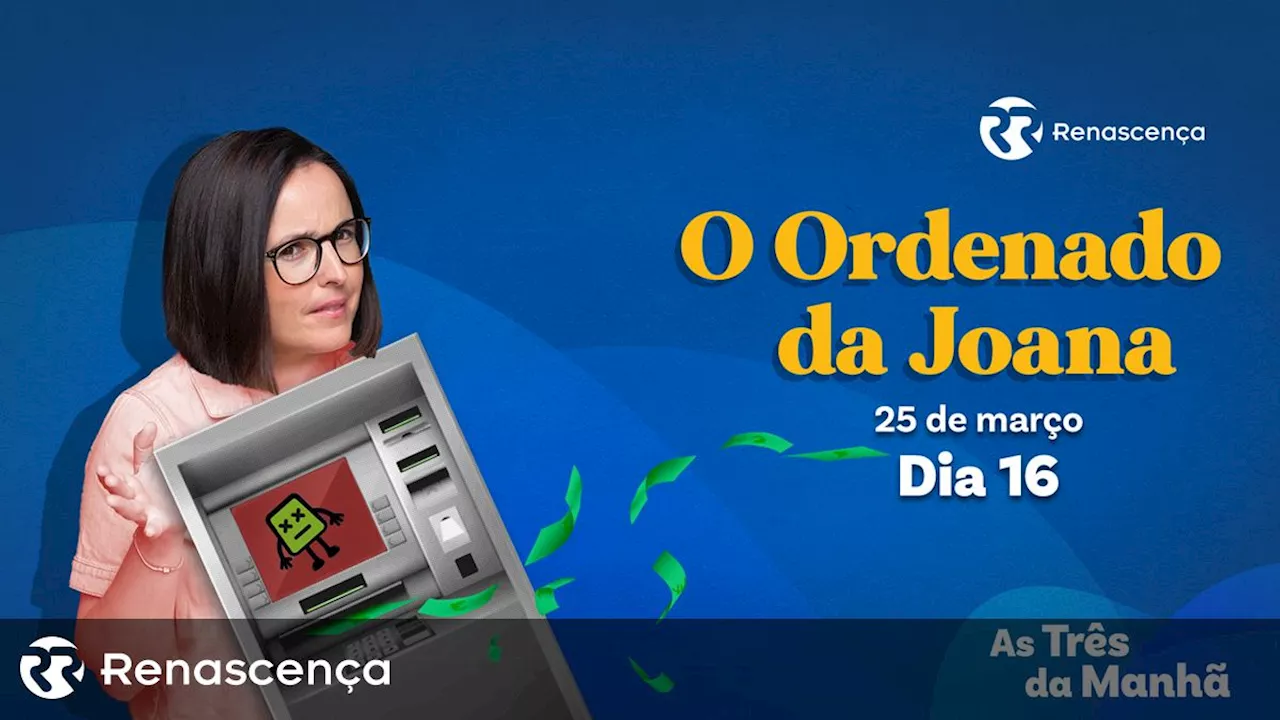 O Ordenado da Joana - Dia 16 - Renascença V+