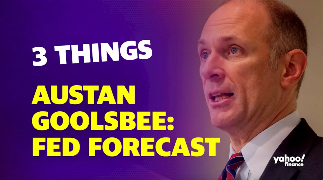 Fed Forecast with Austan Goolsbee: 3 Things