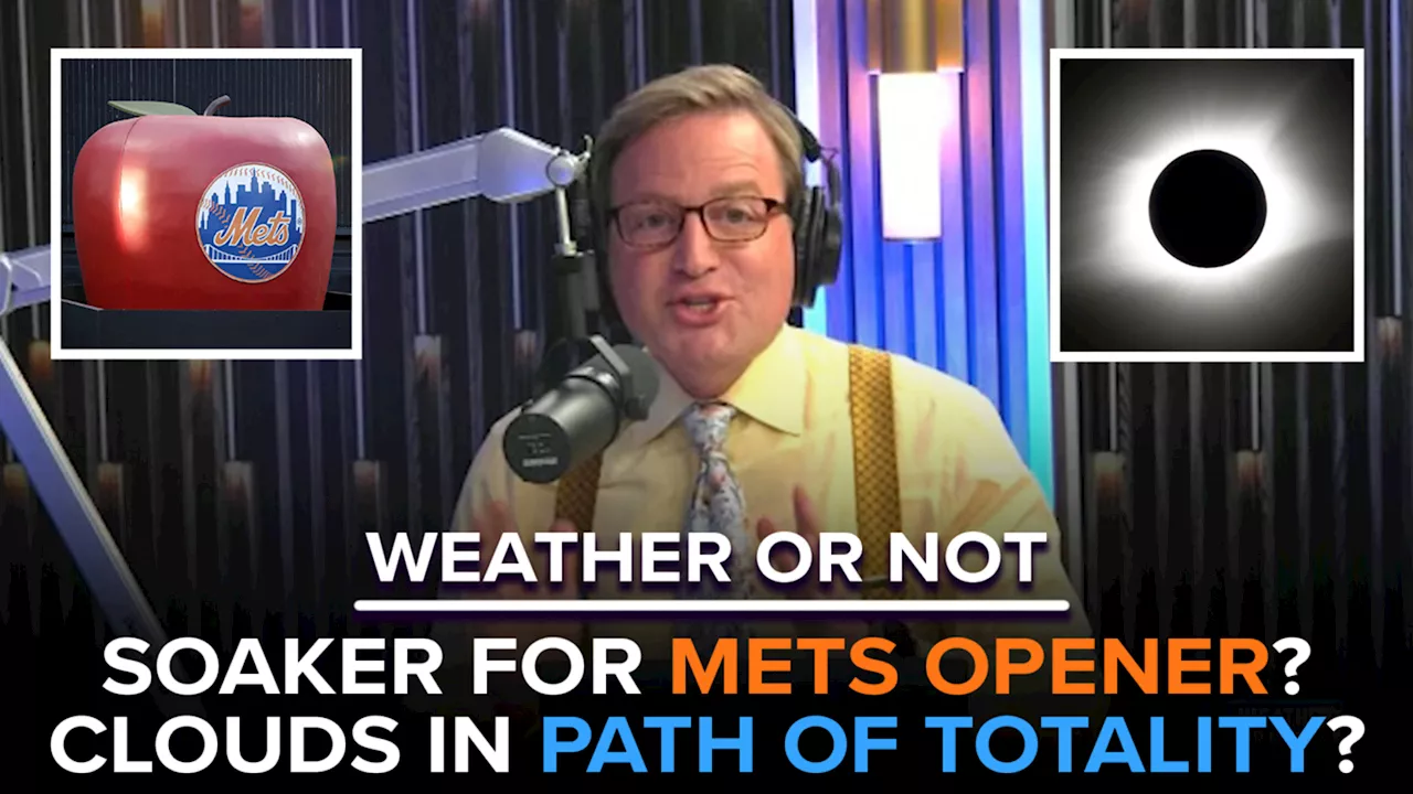 Rainfall could jeopardize Mets home opener; will clouds impact the total solar eclipse?