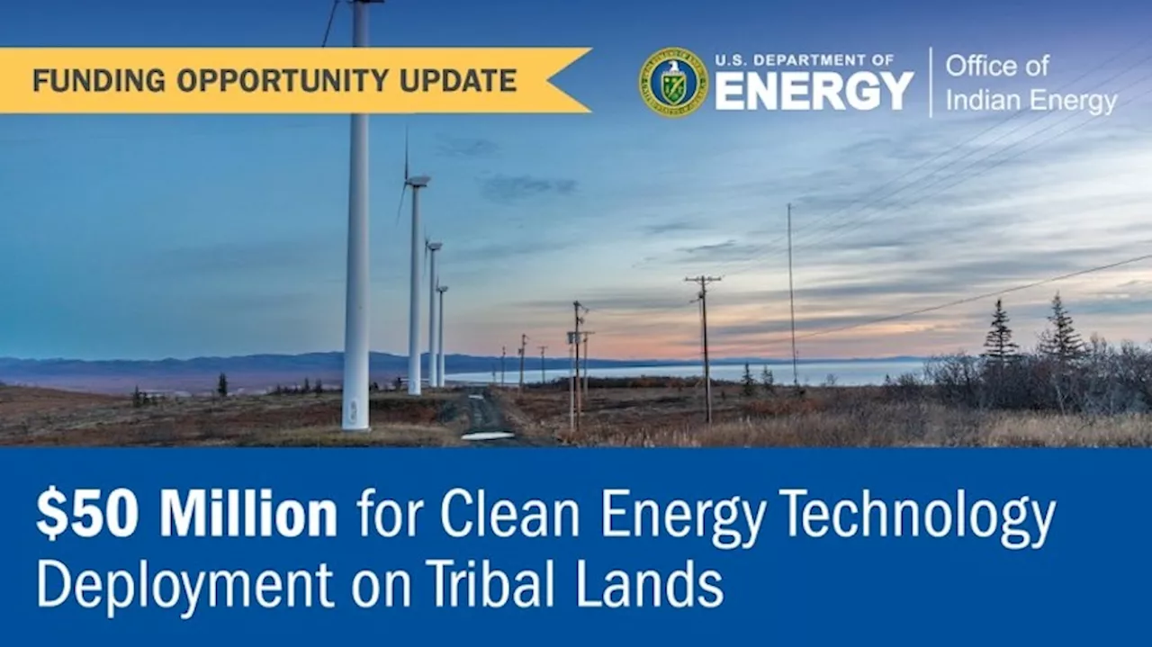 $50 Million for Tribal Clean Energy Projects: Funding Doubled, Now Available for Clean Energy Technology Deployment