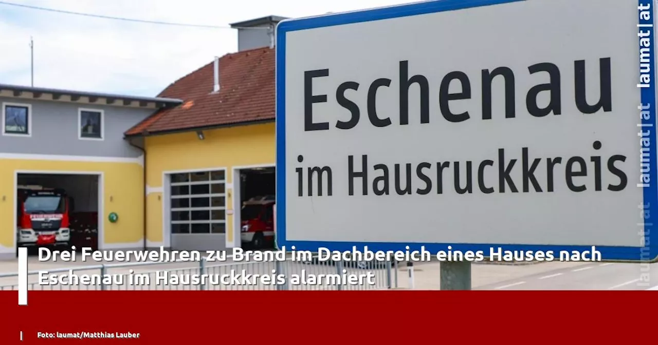 Drei Feuerwehren zu Brand im Dachbereich eines Hauses nach Eschenau im Hausruckkreis alarmiert