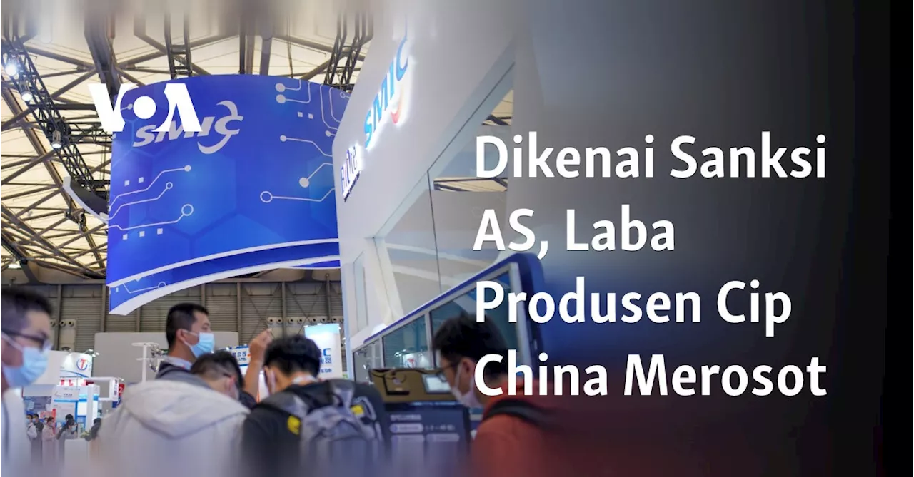 Dikenai Sanksi AS, Laba Produsen Cip China Merosot