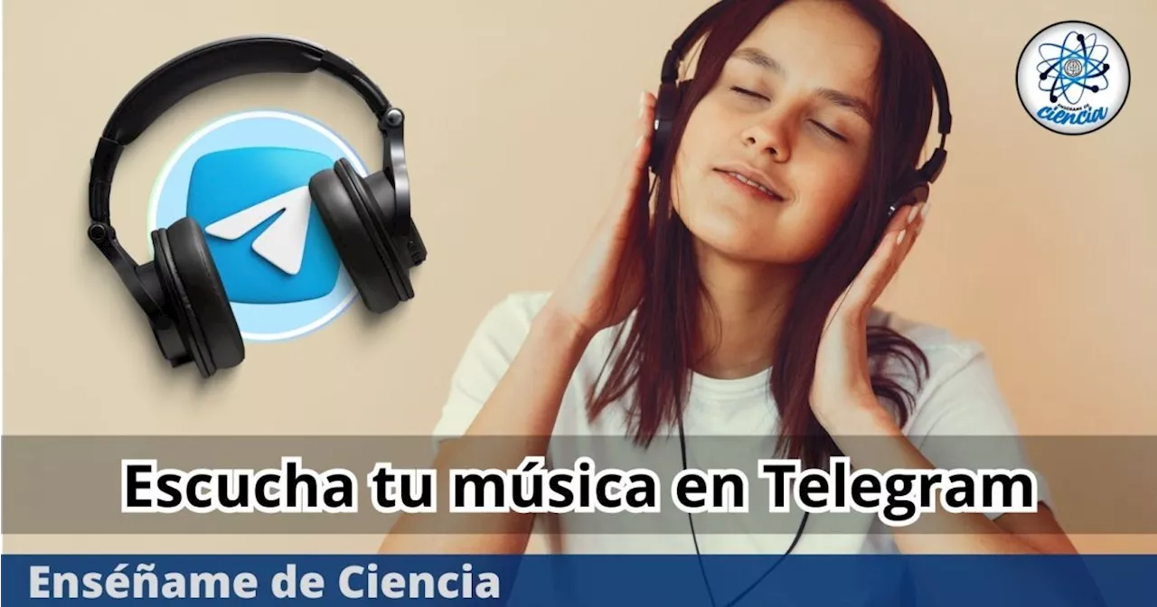 Adiós a Spotify y YouTube Music: escucha tu música favorita en Telegram, es GRATIS