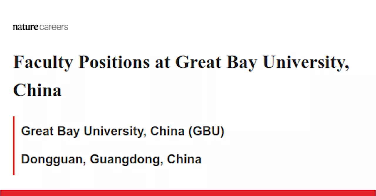 Faculty Positions at Great Bay University, China - Dongguan, Guangdong, China job with Great Bay University, China (GBU)