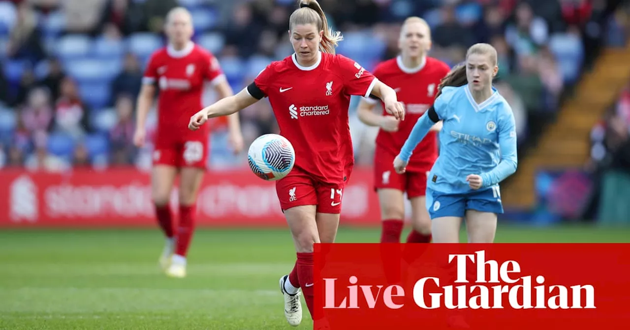 Liverpool v Man City: Women’s Super League