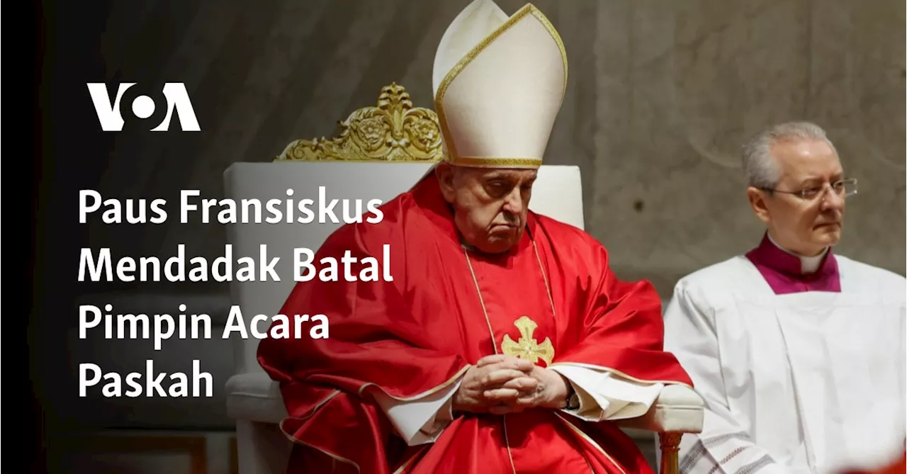 Paus Fransiskus Mendadak Batal Pimpin Paskah