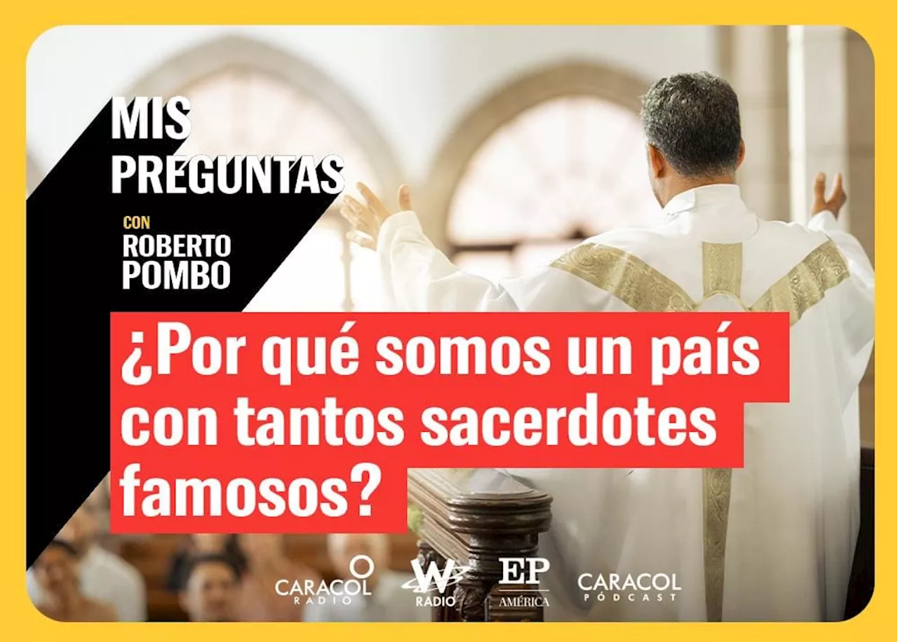 Mis Preguntas: ¿Por qué somos un país con tantos sacerdotes famosos?