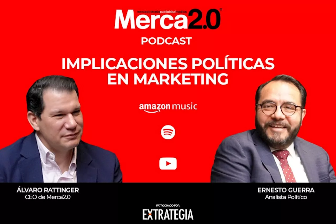 Podcast: ¿Cómo influye la política en el marketing y la percepción con los votantes? con Ernesto Guerra, Analista Político