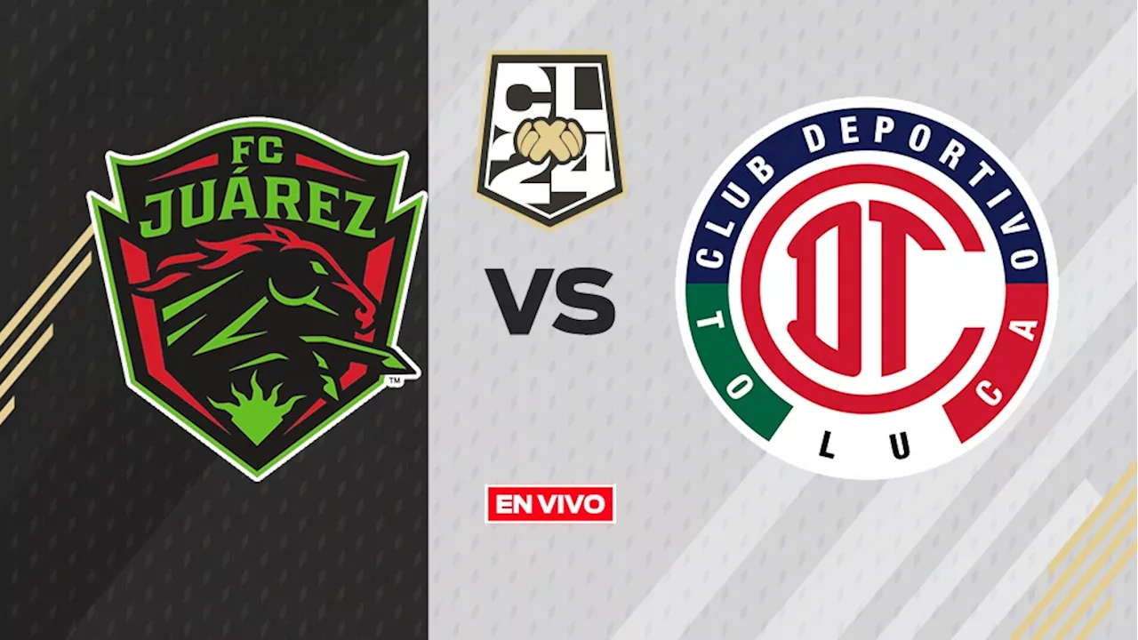 FC Juárez vs Toluca EN VIVO ONLINE Liga MX Clausura 2024 Jornada 11