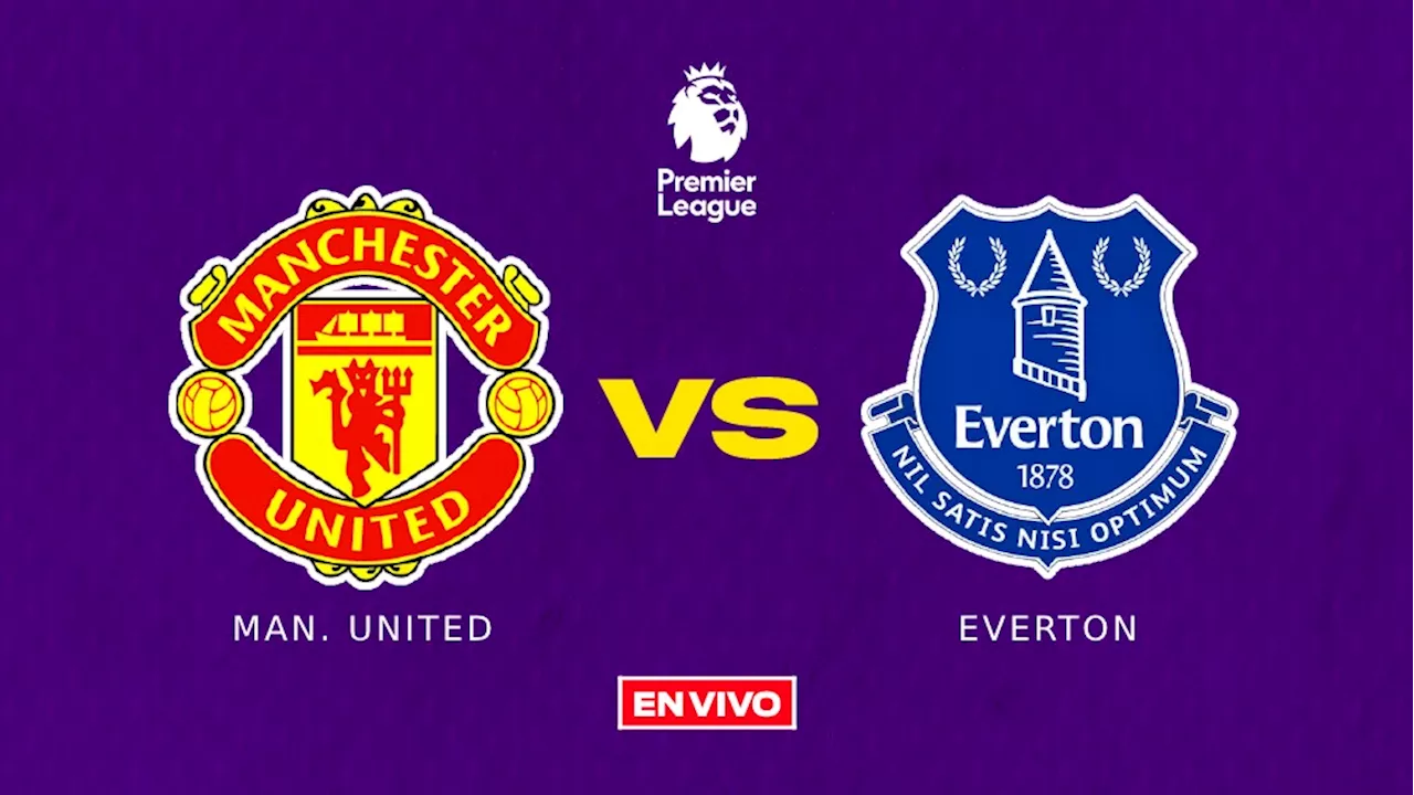 Manchester United vs Everton EN VIVO ONLINE Premier League Jornada 28