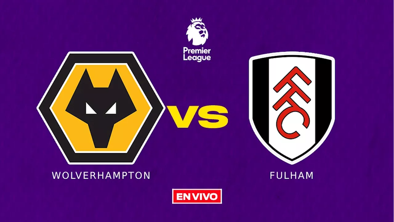 Wolverhampton vs Fulham EN VIVO ONLINE Premier League Jornada 28