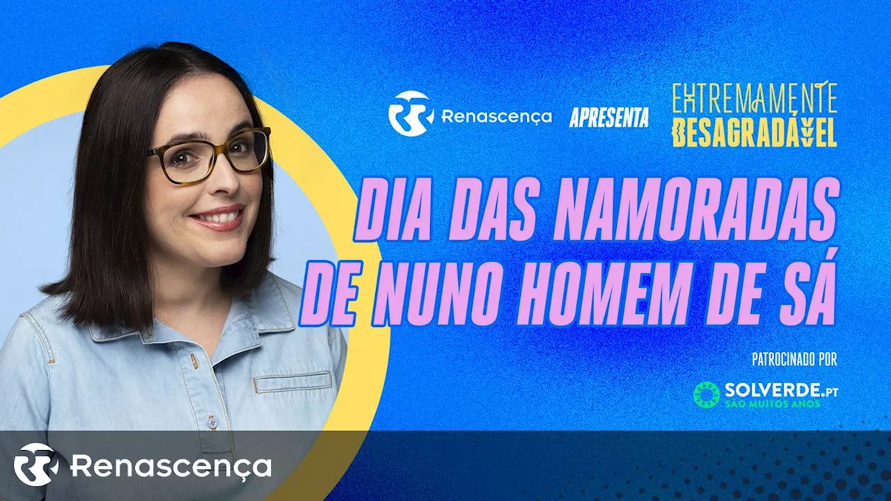 Dia das Namoradas de Nuno Homem de Sá - Extremamente Desagradável