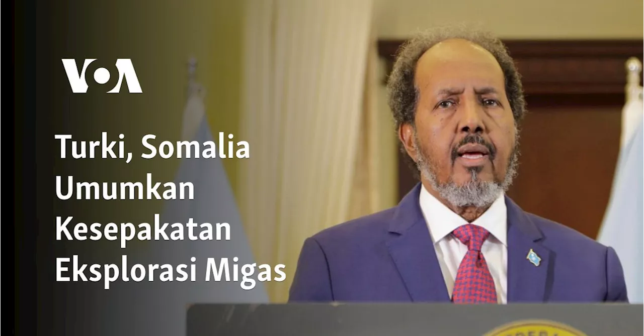 Turki, Somalia Umumkan Kesepakatan Eksplorasi Migas