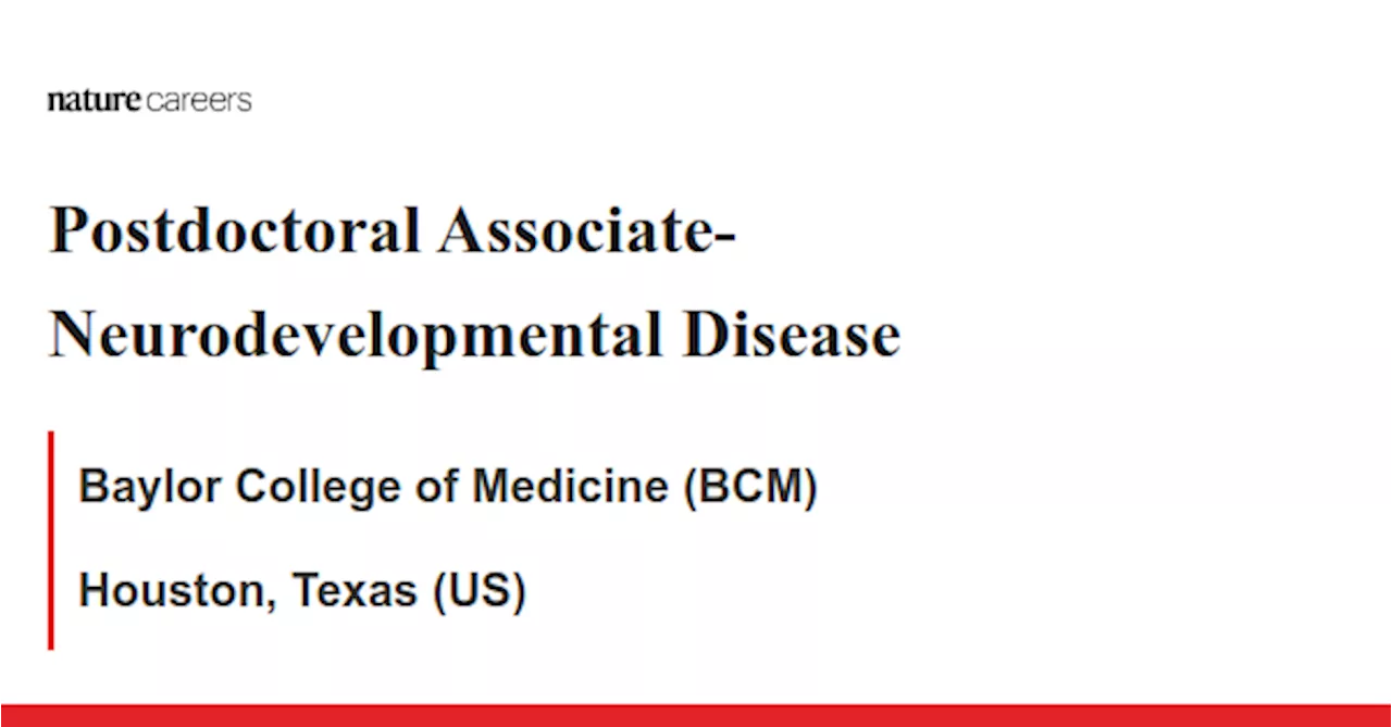 Postdoctoral Associate- Neurodevelopmental Disease - Houston, Texas (US) job with Baylor College of Medicine (BCM)