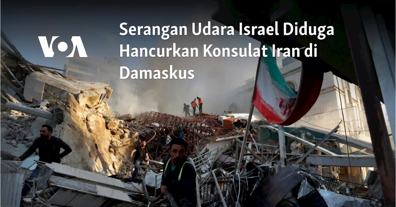 Serangan Udara Israel Diduga Hancurkan Konsulat Iran di Damaskus