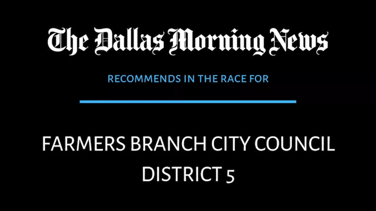 Farmers Branch City Council, District 5 race: Dallas Morning News recommends