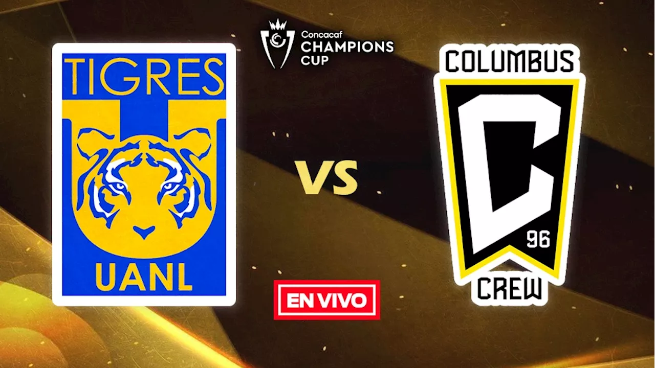 Tigres vs Columbus Crew EN VIVO ONLINE Concachampions Cuartos de Final Vuelta