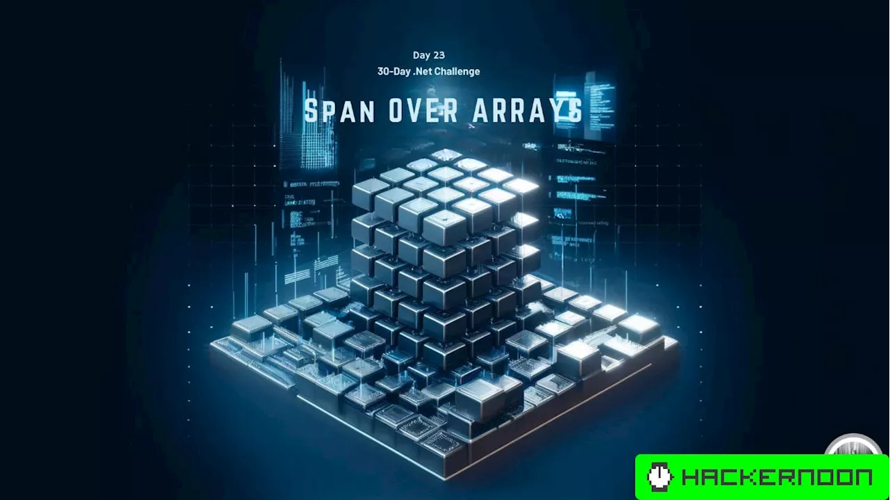 The 30-Day .NET Challenge - Day 23: Span|T| over Arrays