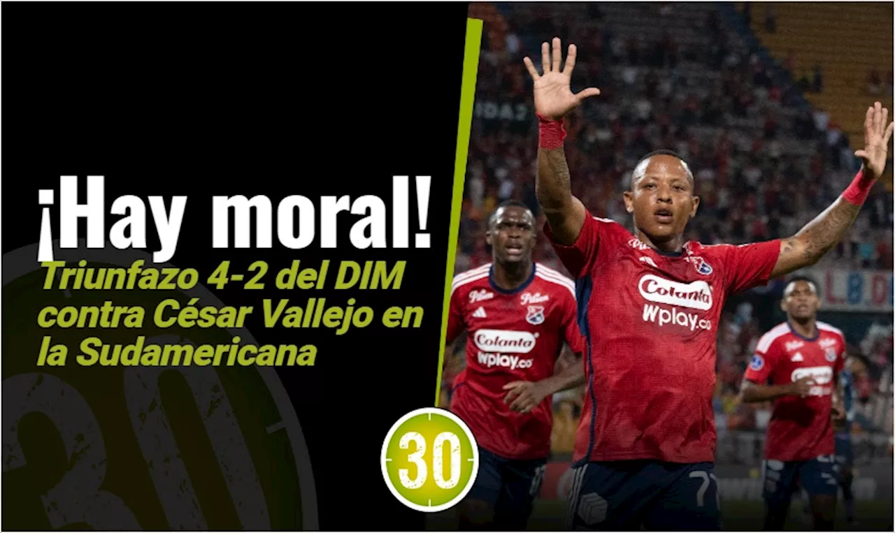 Triunfo Poderoso: El DIM derrotó a César Vallejo de Perú en la Copa Sudamericana