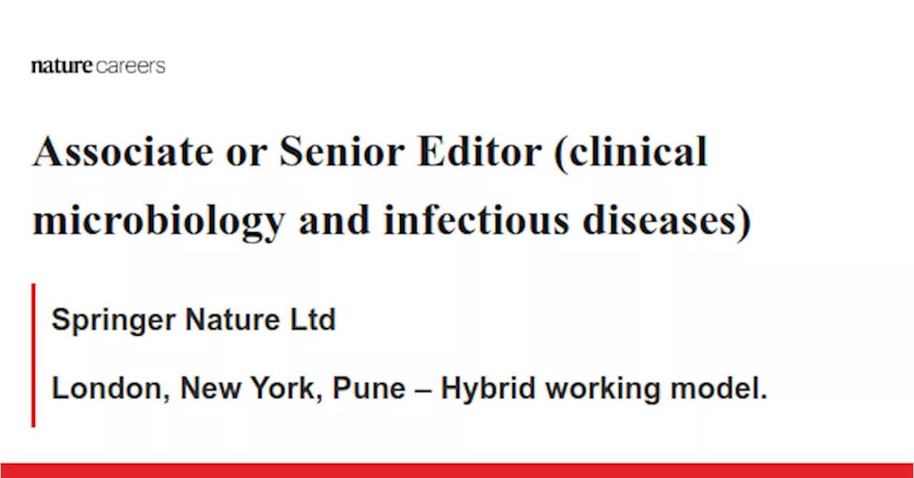 Associate or Senior Editor (clinical microbiology and infectious diseases) - London, New York, Pune – Hybrid working model. job with Springer Nature Ltd