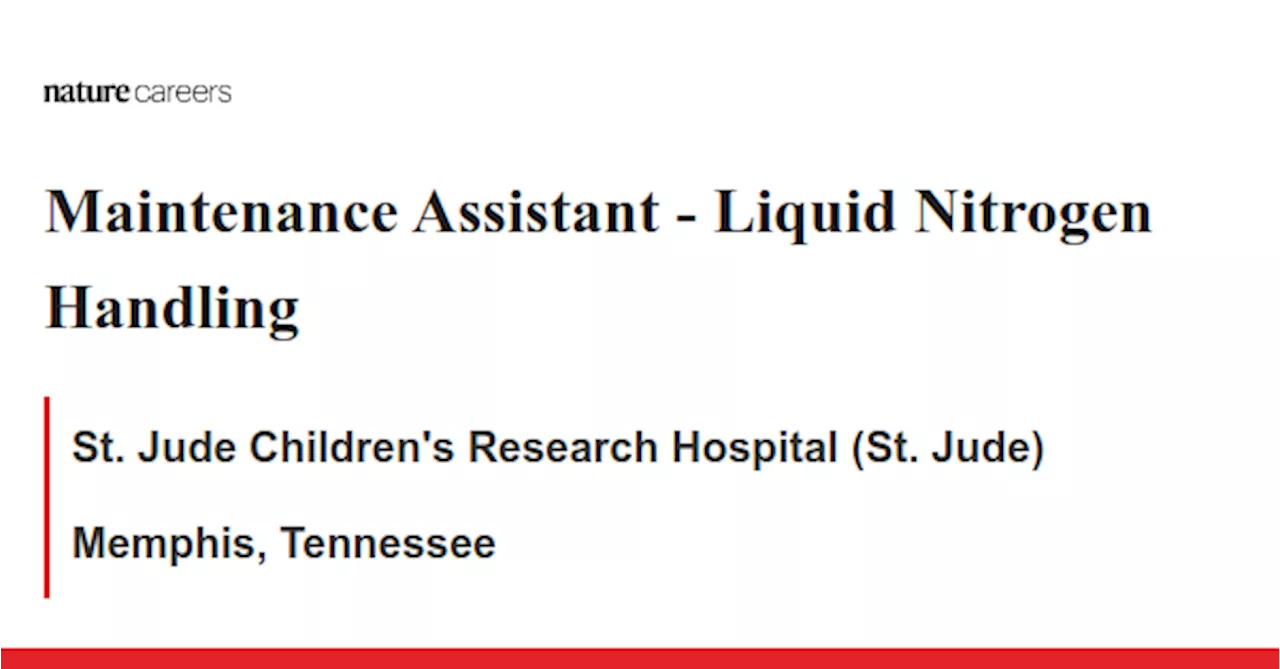 Liquid Nitrogen Handling - Memphis, Tennessee job with St. Jude Children&#39;s Research Hospital (St. Jude)