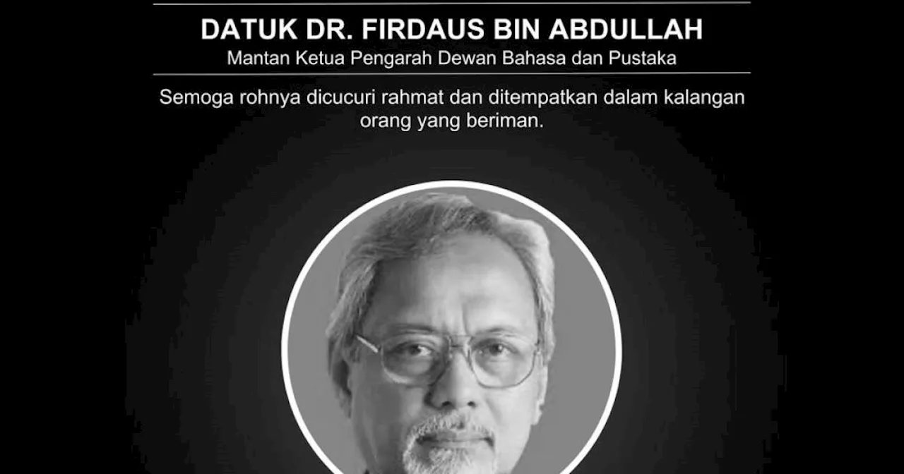 Former Dewan Bahasa and Pustaka Director-General Datuk Dr Firdaus Abdullah Passes Away