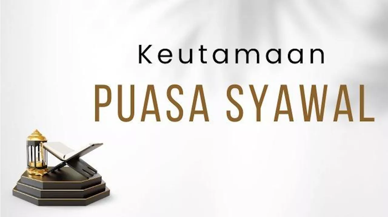 4 Keutamaan Melaksanakan Puasa Syawal: Jadi Perisai dari Api Neraka hingga Penghapus Dosa