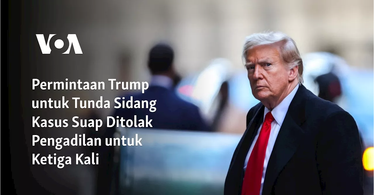 Permintaan Trump untuk Tunda Sidang Kasus Suap Ditolak Pengadilan untuk Ketiga Kali