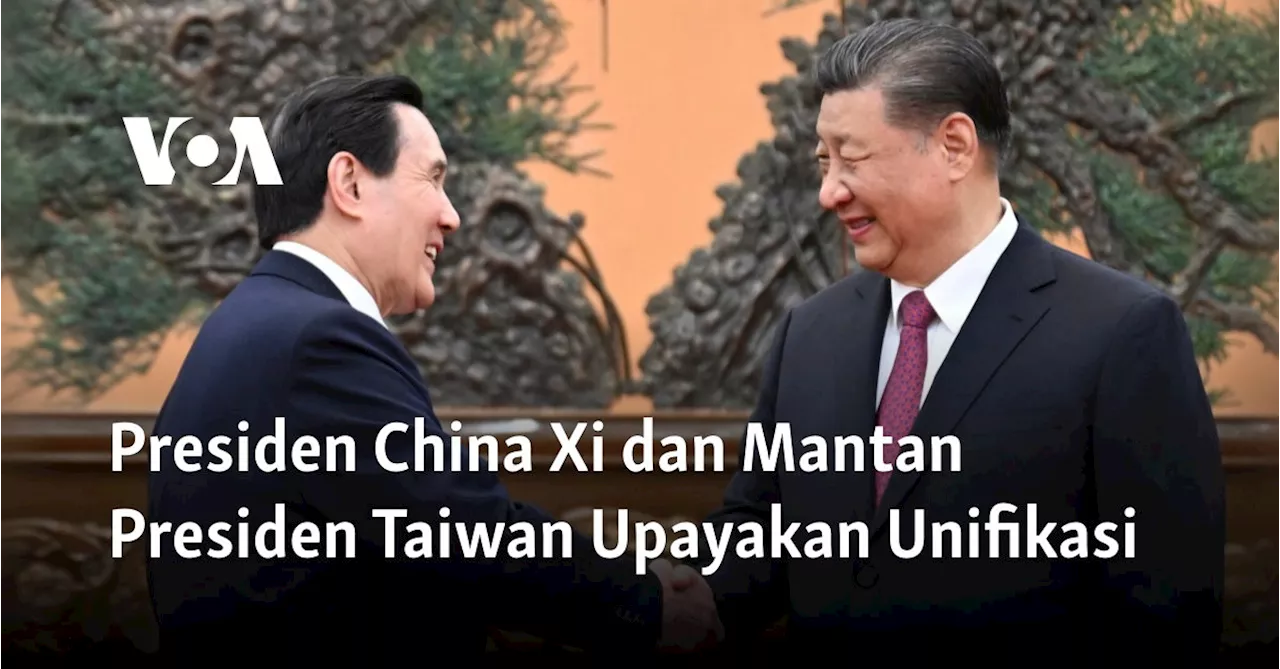 Presiden China Xi dan Mantan Presiden Taiwan Upayakan Unifikasi