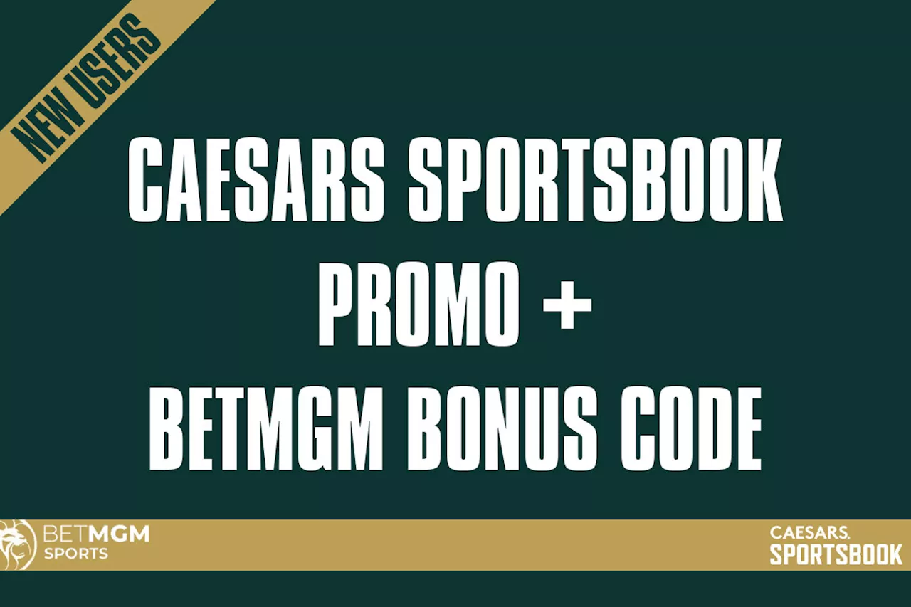 Caesars Sportsbook promo + BetMGM bonus code: Claim $2.5k in first bet bonuses