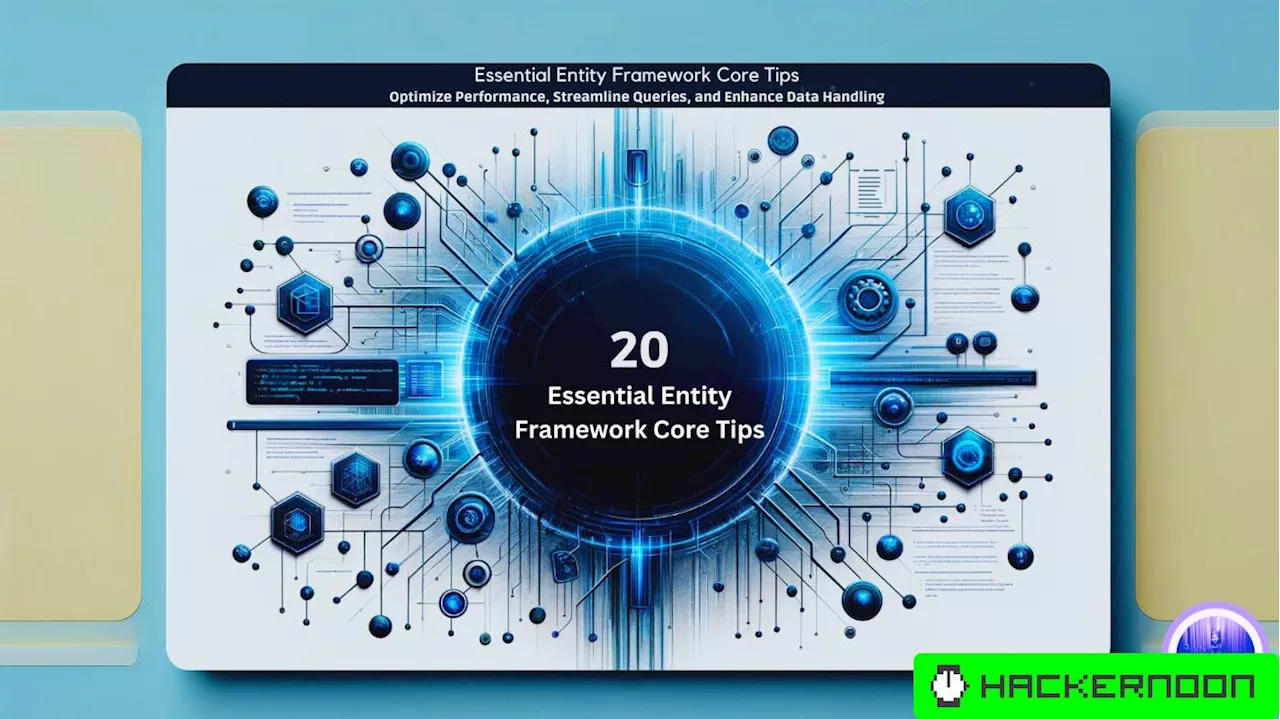 Essential Entity Framework Core Tips: How to Optimize Performance, Streamline Queries, and More