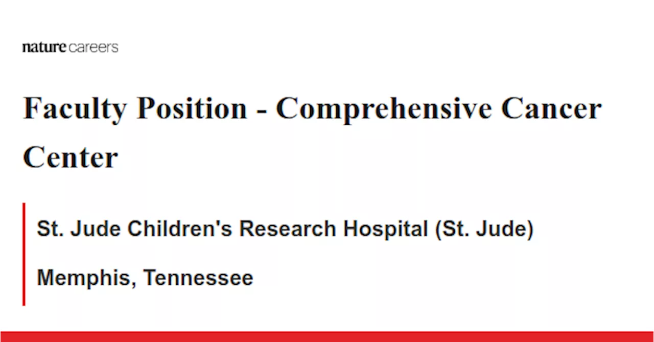 Comprehensive Cancer Center - Memphis, Tennessee job with St. Jude Children&#39;s Research Hospital (St. Jude)