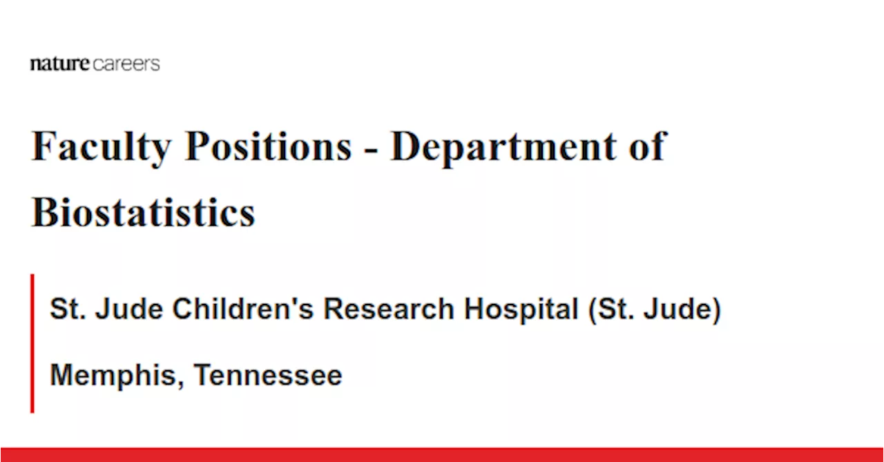  Department of Biostatistics - Memphis, Tennessee job with St. Jude Children&#39;s Research Hospital (St. Jude)