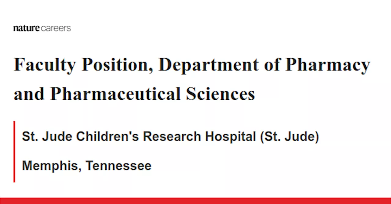 Faculty Position, Department of Pharmacy and Pharmaceutical Sciences - Memphis, Tennessee job with St. Jude Children&#39;s Research Hospital (St. Jude)