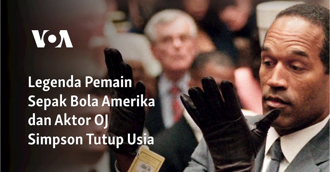 Legenda Pemain Sepak Bola Amerika dan Aktor OJ Simpson Tutup Usia