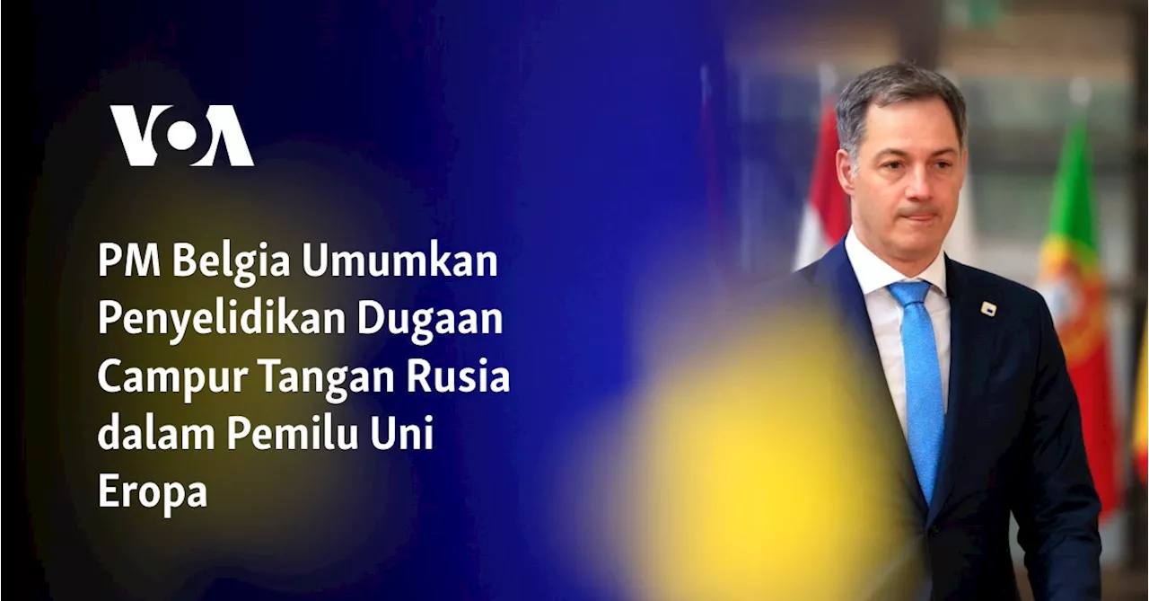 PM Belgia Umumkan Penyelidikan Dugaan Campur Tangan Rusia dalam Pemilu Uni Eropa