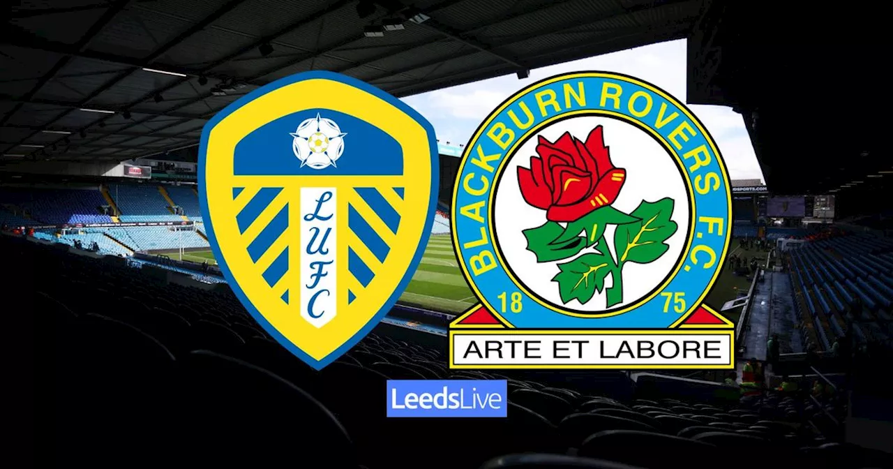 Leeds United vs Blackburn Rovers LIVE with confirmed team news as Farke makes three changes