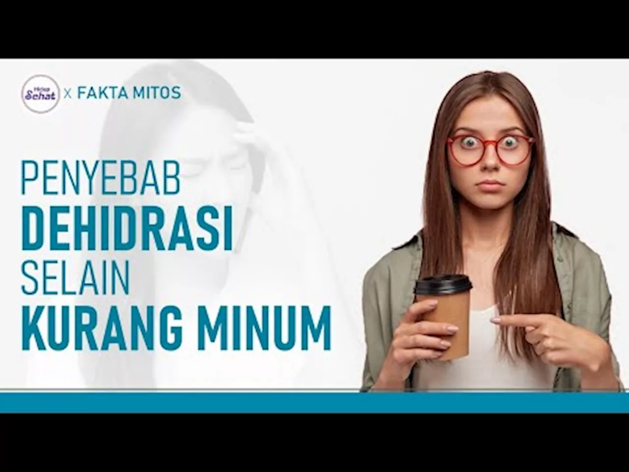 Tak Hanya Kurang Minum, Ini Penyebab Dehidrasi yang Jarang Disadari