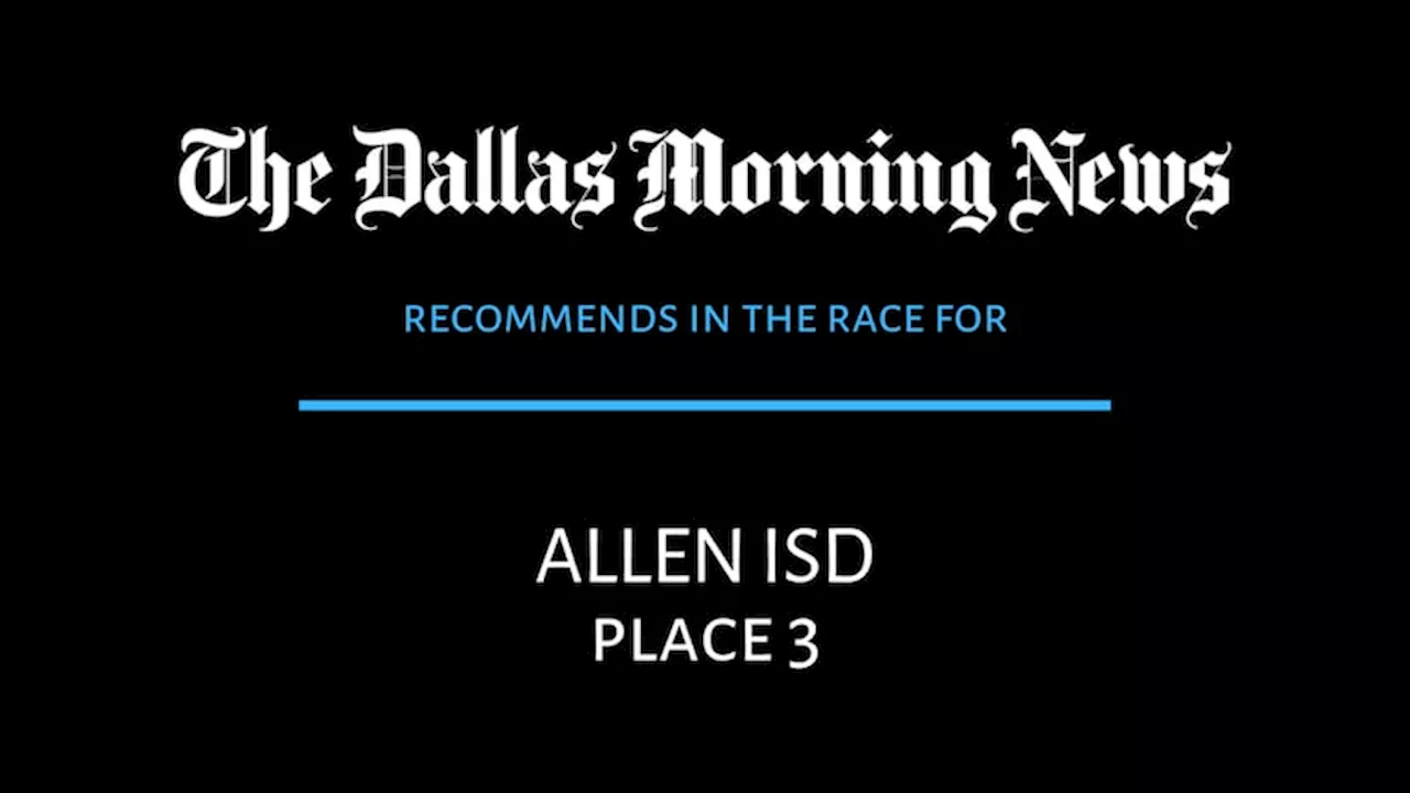 Allen ISD Board of Trustees, Place 3 race: Dallas Morning News recommends