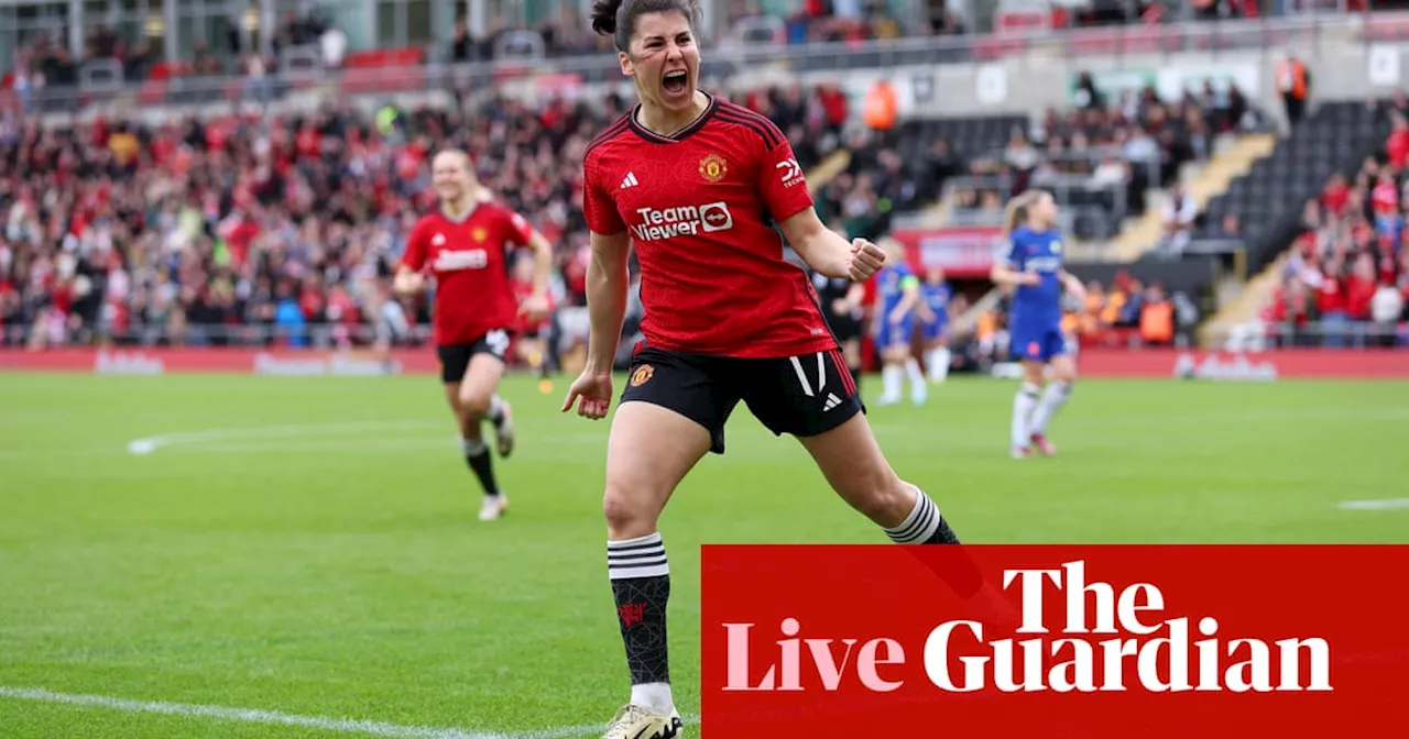 Manchester United 2-1 Chelsea: Women’s FA Cup semi-final