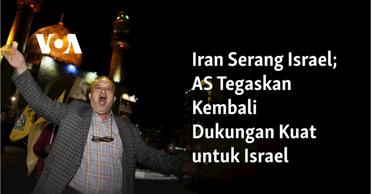 Iran Serang Israel; AS Tegaskan Kembali Dukungan Kuat untuk Israel