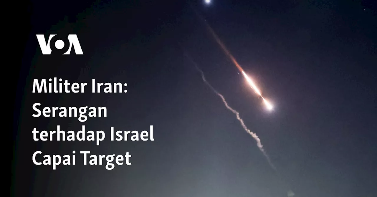 Militer Iran: Serangan terhadap Israel Capai Target