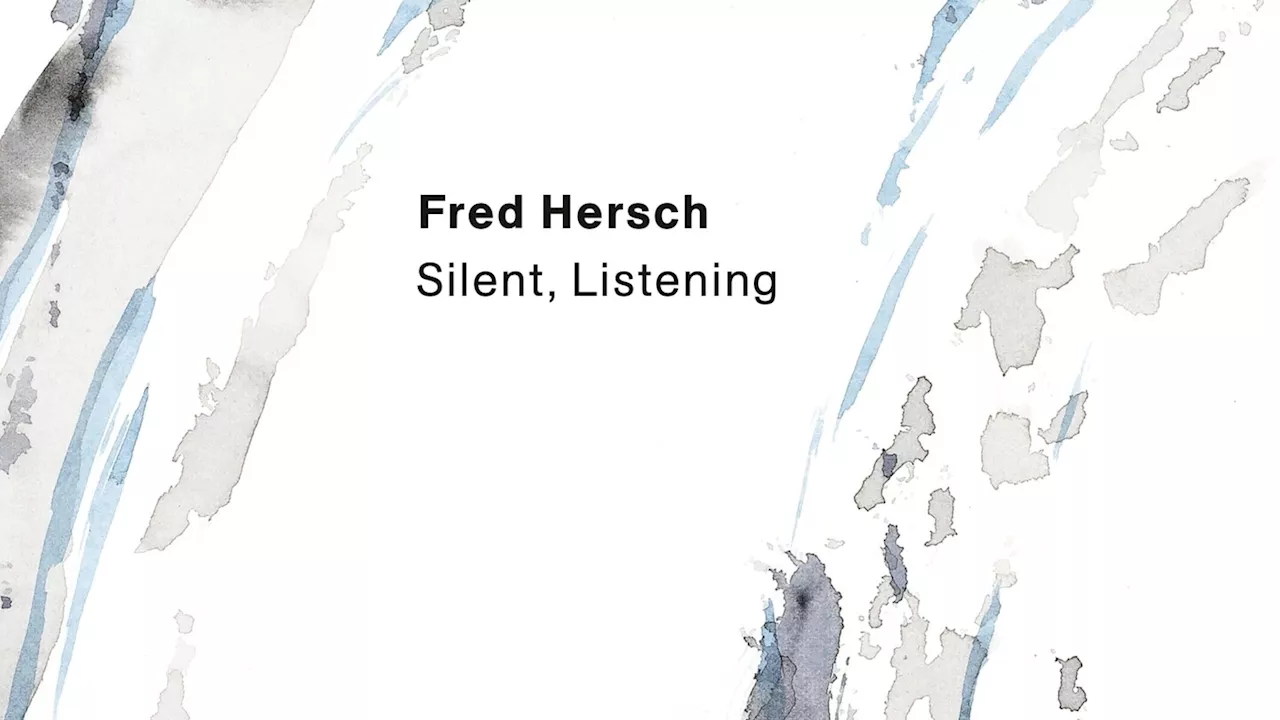 Music Review: Jazz pianist Fred Hersch creates subdued, lovely colors on 'Silent, Listening'