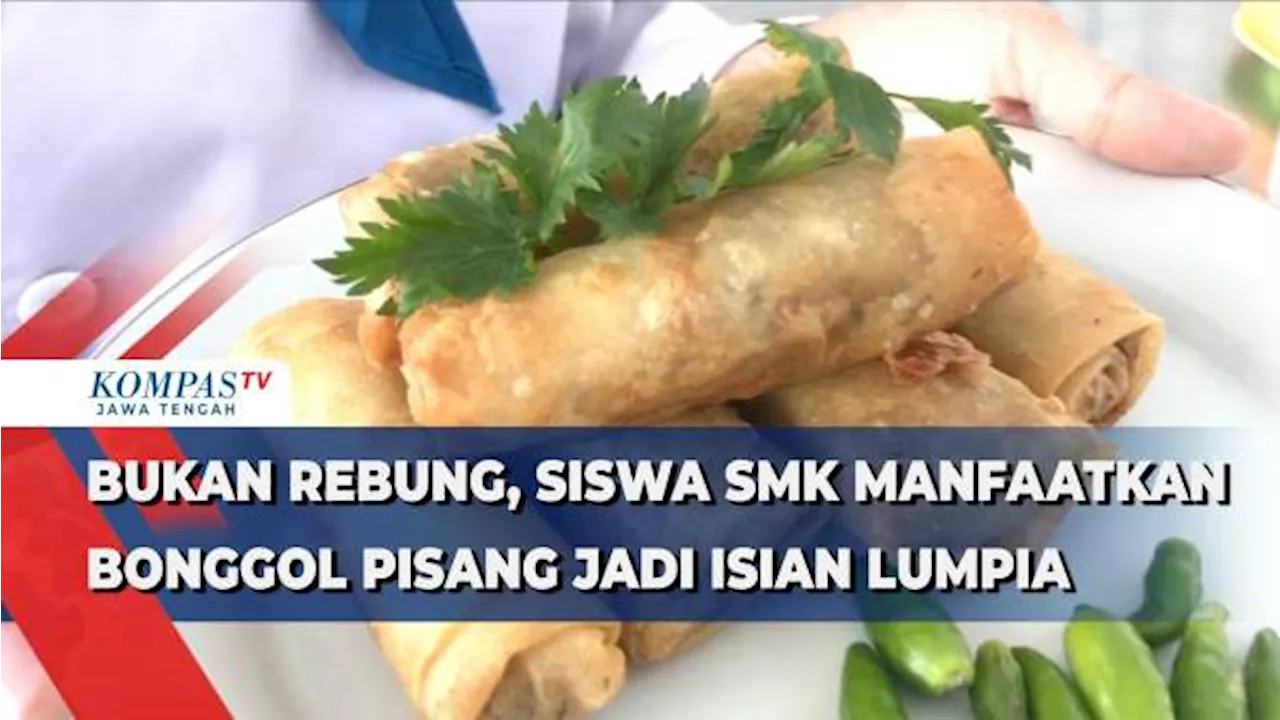 Bukan Rebung, Siswa SMK Manfaatkan Bonggol Pisang Jadi Isian Lumpia